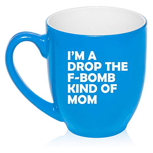16 oz Large Bistro Mug Ceramic Coffee Tea Glass Cup I'm A Drop The F-Bomb Kind Of Mom Mother Funny (Light-Blue)