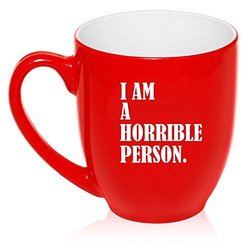 16 oz Large Bistro Mug Ceramic Coffee Tea Glass Cup I Am A Horrible Person (red)