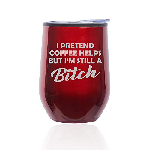 Stemless Wine Tumbler Coffee Travel Mug Glass With Lid I Pretend Coffee Helps But I'm Still A Btch Funny (Red)