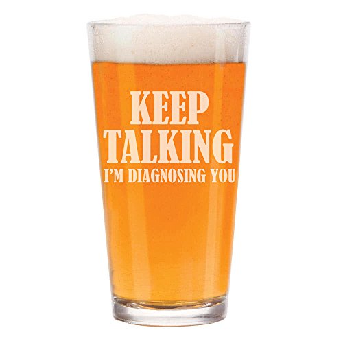16 oz Beer Pint Glass Keep Talking I'm Diagnosing You Nurse Doctor Funny