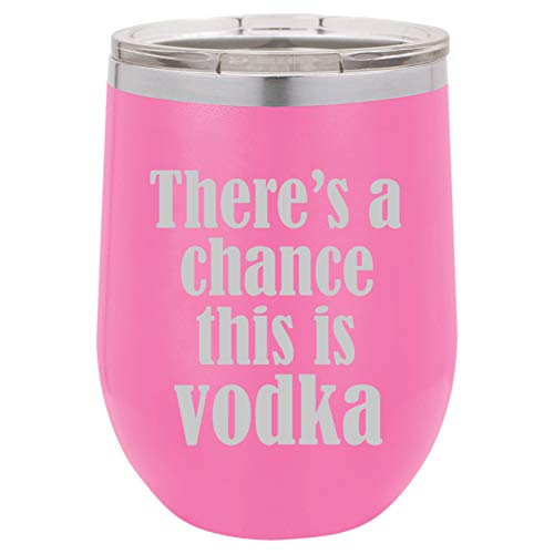 12 oz Double Wall Vacuum Insulated Stainless Steel Stemless Wine Tumbler Glass Coffee Travel Mug With Lid There's A Chance This Is Vodka (Hot-Pink)