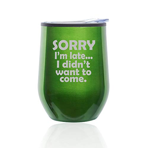 Stemless Wine Tumbler Coffee Travel Mug Glass With Lid Sorry I'm Late I Didn't Want To Come Sarcasm Funny (Green)