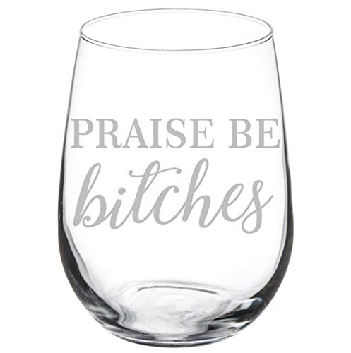 Wine Glass Goblet Funny Praise Be Btches (17 oz Stemless)
