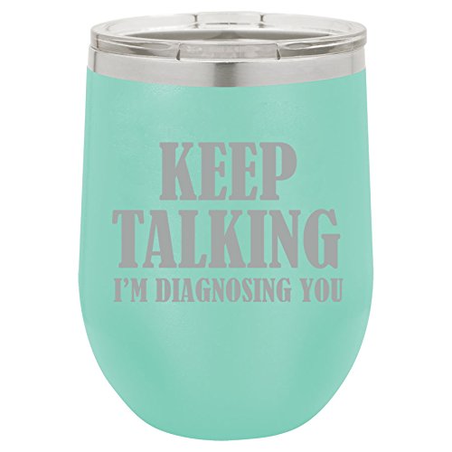 12 oz Double Wall Vacuum Insulated Stainless Steel Stemless Wine Tumbler Glass Coffee Travel Mug With Lid Keep Talking I'm Diagnosing You Nurse Doctor (Teal)