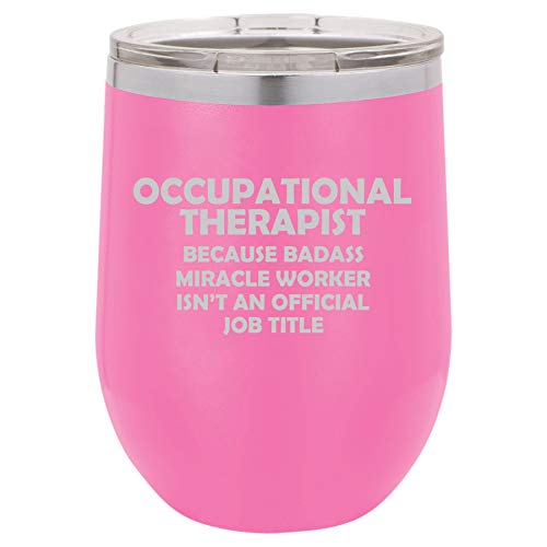 12 oz Double Wall Vacuum Insulated Stainless Steel Stemless Wine Tumbler Glass Coffee Travel Mug With Lid Occupational Therapist Miracle Worker Job Title Funny (Hot Pink)