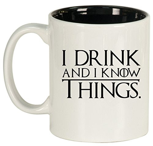 Ceramic Coffee Tea Mug Cup Funny I Drink And I Know Things (White)