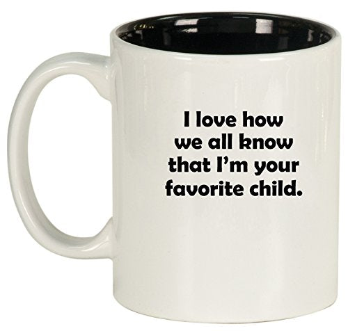 Ceramic Coffee Tea Mug Cup I Love How We All Know That I'm Your Favorite Child (White)