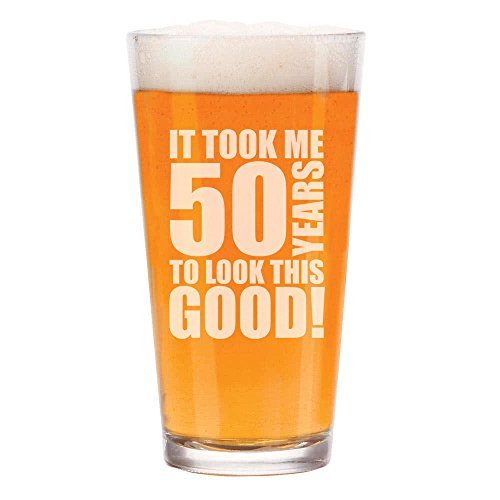 16 oz Beer Pint Glass It Took Me 50 Years To Look This Good 50th Birthday