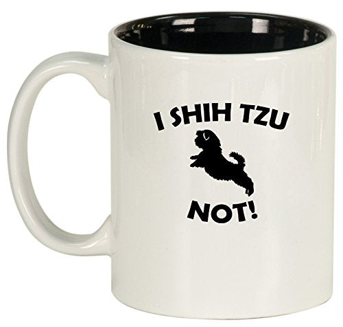 Ceramic Coffee Tea Mug Cup I Shih Tzu Not Funny (White)