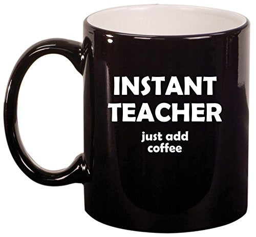 Ceramic Coffee Tea Mug Cup Instant Teacher Just Add Coffee Funny (Black)