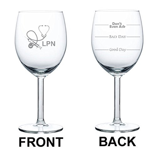10 oz Wine Glass Funny Good Day Bad Day Don't Even Ask LPN Licensed Practical Nurse