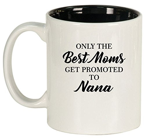 Ceramic Coffee Tea Mug Cup The Best Moms Get Promoted To Nana (White)