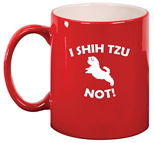Ceramic Coffee Tea Mug Cup I Shih Tzu Not Funny (Red)