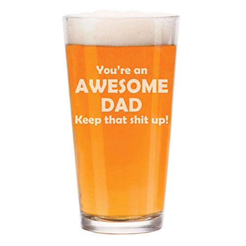 16 oz Beer Pint Glass Awesome Dad Keep It Up Funny Father