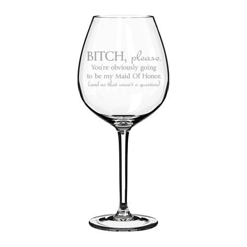 Wine Glass Goblet Funny You're Obviously Going To Be My Maid of Honor Will You Be My Proposal (20 oz Jumbo)