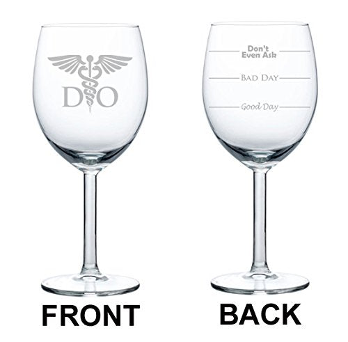 Wine Glass Goblet Two Sided Good Day Bad Dad Don't Even Ask DO Osteopathic Medicine Doctor (10 oz)