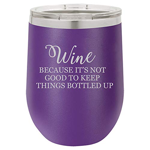 12 oz Double Wall Vacuum Insulated Stainless Steel Stemless Wine Tumbler Glass Coffee Travel Mug With Lid Wine Because It's Not Good To Keep Things Bottled Up Funny (Purple)