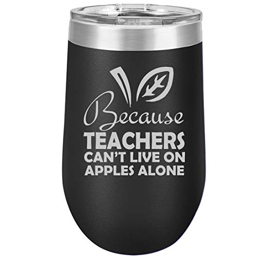16 oz Double Wall Vacuum Insulated Stainless Steel Stemless Wine Tumbler Glass Coffee Travel Mug With Lid Because Teachers Can't Live On Apples Alone Funny (Black)