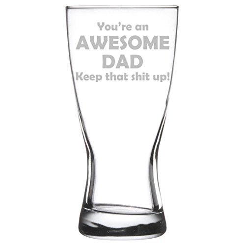 15 oz Beer Pilsner Glass Awesome Dad Keep It Up Funny Father