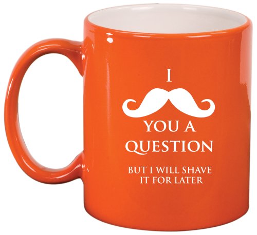 I Mustache You A Question Shave It Later Ceramic Coffee Tea Mug Cup Orange