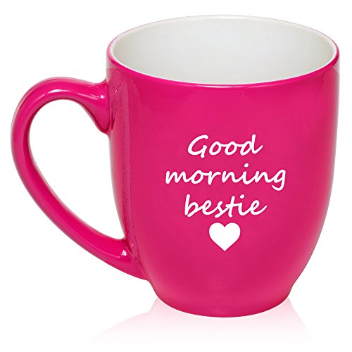 16 oz Large Bistro Mug Ceramic Coffee Tea Glass Cup Good Morning Bestie Best Friend (Hot Pink)