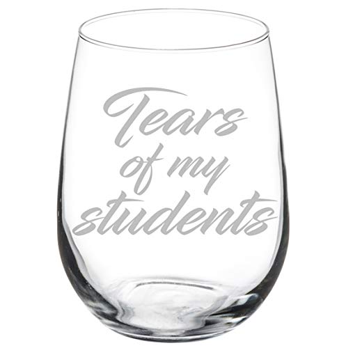 Wine Glass Goblet Funny Teacher Tears Of My Students (17 oz Stemless)