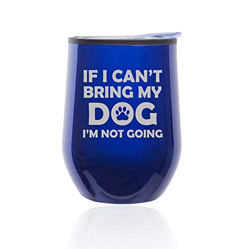 Stemless Wine Tumbler Coffee Travel Mug Glass With Lid If I Can't Bring My Dog I'm Not Going Funny (Blue)
