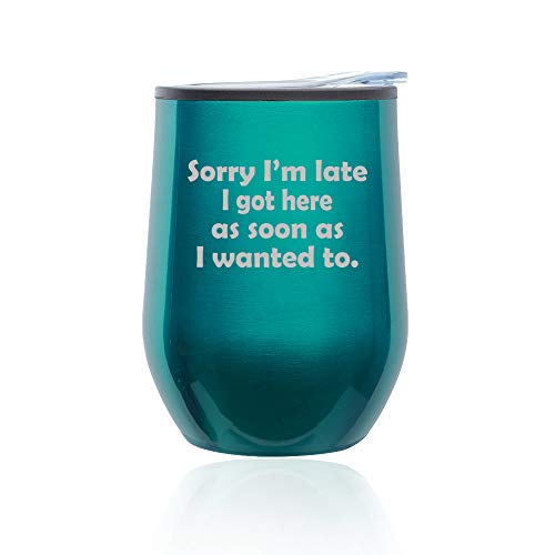 Stemless Wine Tumbler Coffee Travel Mug Glass With Lid Sorry I'm Late I Got Here As Soon As I Wanted To Sarcasm Funny (Turquoise Teal)