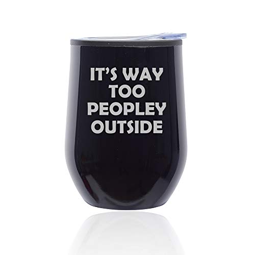 Stemless Wine Tumbler Coffee Travel Mug Glass With Lid It's Way Too Peopley Outside Funny (Midnight Black)