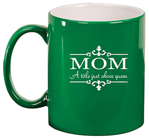 Ceramic Coffee Tea Mug Cup Mom A Title Above Queen (Green)
