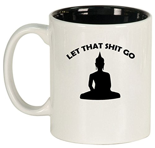 Ceramic Coffee Tea Mug Cup Let That Sht Go Buddha Funny (White)