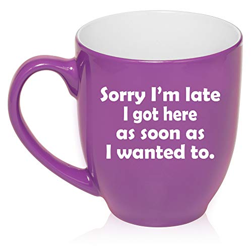 16 oz Large Bistro Mug Ceramic Coffee Tea Glass Cup Sorry I'm Late I Got Here As Soon As I Wanted To Sarcasm Funny (Purple)