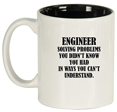 Ceramic Coffee Tea Mug Cup Engineer Solving Problems You Didn't Know You Had In Ways You Can't Understand (White)