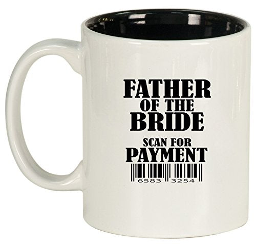Ceramic Coffee Tea Mug Cup Father Of The Bride Scan For Payment Funny (White)