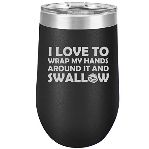 16 oz Double Wall Vacuum Insulated Stainless Steel Stemless Wine Tumbler Glass Coffee Travel Mug With Lid I Love To Wrap My Hands Around It And Swallow Funny (Black)