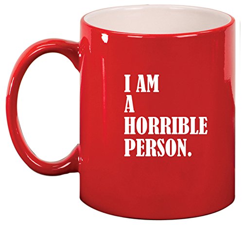 Ceramic Coffee Tea Mug Cup I Am A Horrible Person (Red)