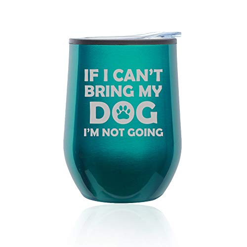 Stemless Wine Tumbler Coffee Travel Mug Glass With Lid If I Can't Bring My Dog I'm Not Going Funny (Turquoise Teal)