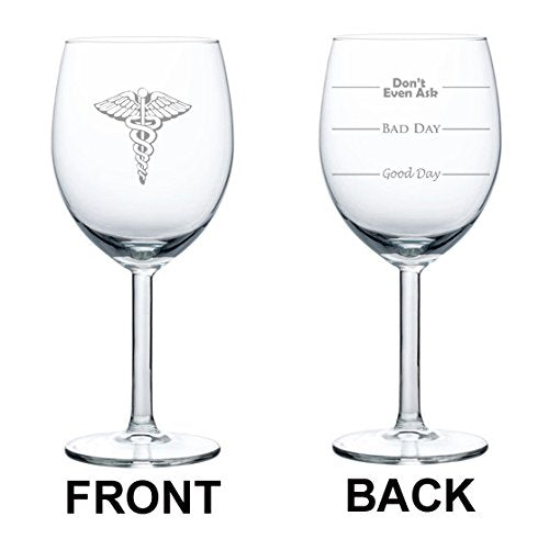 10 oz Wine Glass Funny Two Sided Good Day Bad Day Don't Even Ask Medical Doctor Nurse Caduceus