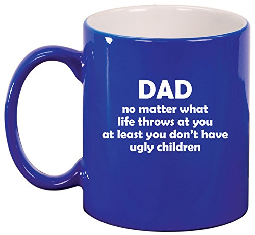 Ceramic Coffee Tea Mug Cup Dad At Least You Don't Have Ugly Children Funny Father Gift (Blue)