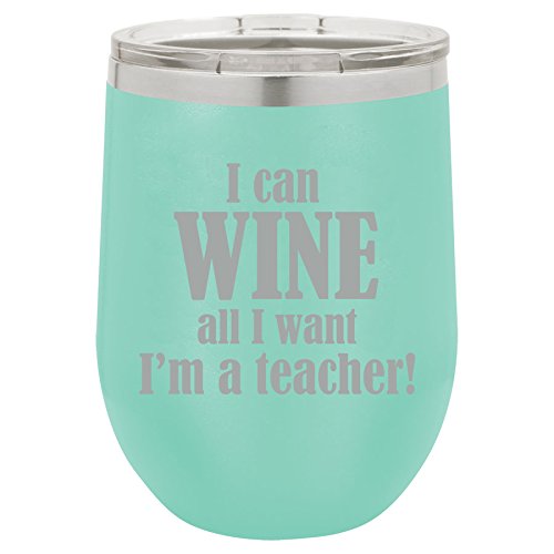 12 oz Double Wall Vacuum Insulated Stainless Steel Stemless Wine Tumbler Glass Coffee Travel Mug With Lid I Can Wine All I Want I'm A Teacher (Teal)