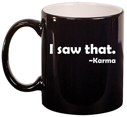Ceramic Coffee Tea Mug Cup Funny I Saw That Karma (Black)
