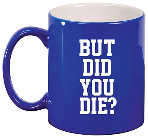 Ceramic Coffee Tea Mug Cup But Did You Die (Blue)