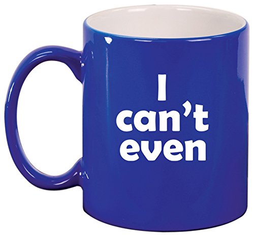 Ceramic Coffee Tea Mug I Can't Even Funny (Blue)