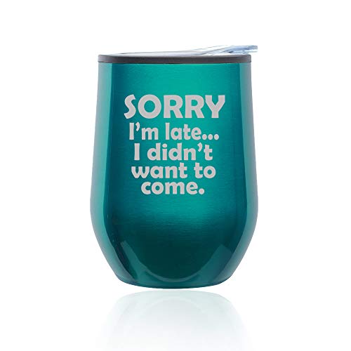 Stemless Wine Tumbler Coffee Travel Mug Glass With Lid Sorry I'm Late I Didn't Want To Come Sarcasm Funny (Turquoise Teal)