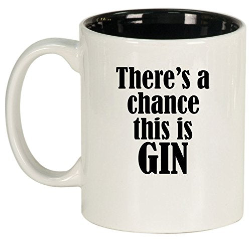 Ceramic Coffee Tea Mug Cup There's A Chance This Is Gin (White)