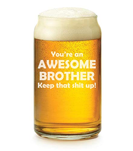 16 oz Beer Can Glass Awesome Brother Keep It Up Funny