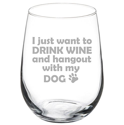 17 oz Stemless Wine Glass Funny I just want to drink wine and hang out with my dog