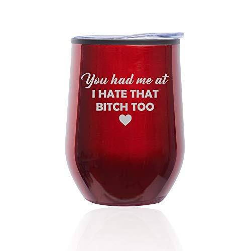 Stemless Wine Tumbler Coffee Travel Mug Glass With Lid You Had Me At I Hate That Btch Too Funny Friend (Red)