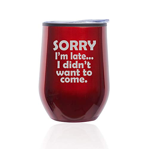Stemless Wine Tumbler Coffee Travel Mug Glass With Lid Sorry I'm Late I Didn't Want To Come Sarcasm Funny (Red)