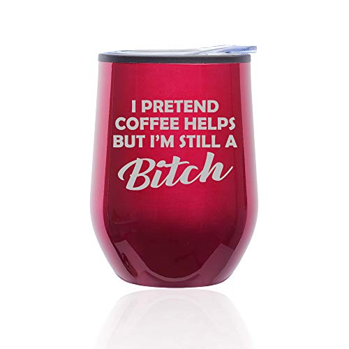 Stemless Wine Tumbler Coffee Travel Mug Glass With Lid I Pretend Coffee Helps But I'm Still A Btch Funny (Fuchsia)